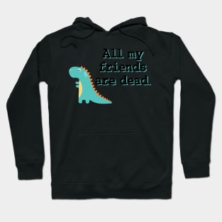 All my friends are dead Hoodie